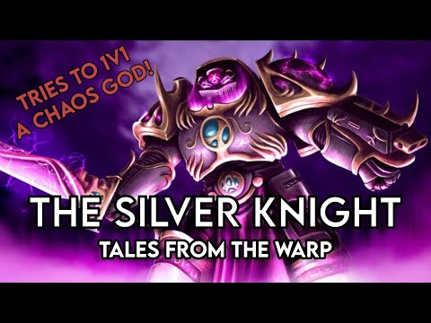 The Silver Knight - Tales From The Warp - The Space Marine That Tried To Destroy Slaanesh