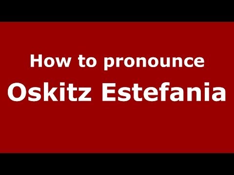 How to pronounce Oskitz Estefania (Spanish/Spain) - PronounceNames.com