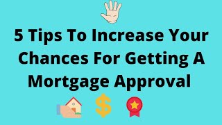 5 Tips To Increase Your Chances For Getting A Mortgage Approval