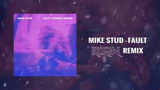 Mike Stud - Fault (KDrew Remix)