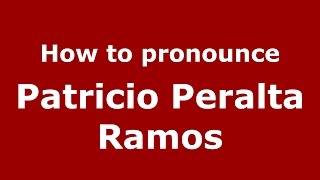 How to pronounce Patricio Peralta Ramos