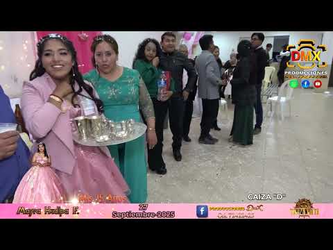 MIS 15 AÑOS | MAYRA HUALLPA FLORES | CAIZA “D” 27-09-2025 | PRODUCCIONES DMX | CUARTA PARTE