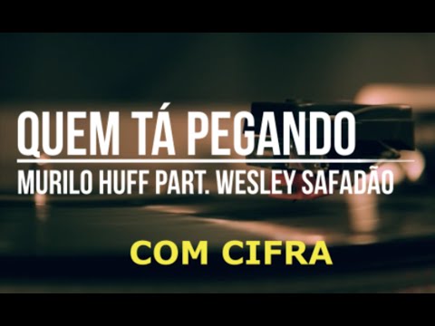 Quem Tá Pegando (part. Wesley Safadão) - Murilo…