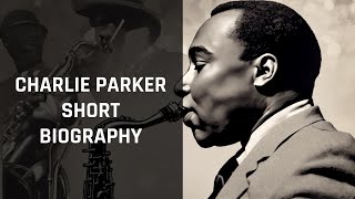 Charlie Parker: The Jazz Legend's Remarkable Life Story