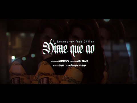 LUXOR GREY - DIME QUE NO feat CHILAX | VIDEO