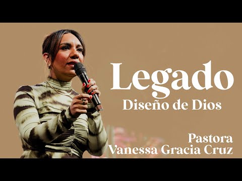 Legado: Diseño De Dios | Vanessa Gracia Cruz