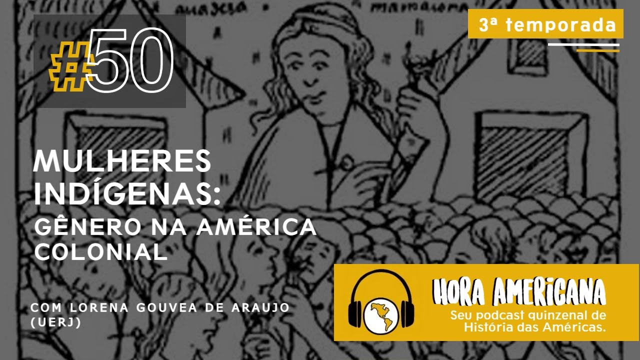#50 - Mulheres indígenas: gênero na América Colonial