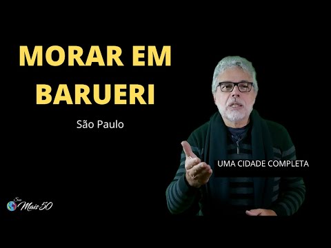 MORAR EM BARUERI - GRANDE SÃO PAULO ( UMA CIDADE COMPLETA)