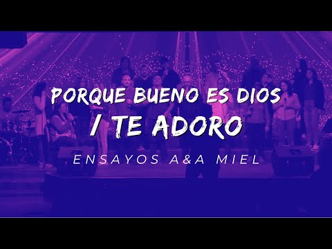 "Porque Bueno es Dios" / "Te adoro" Madley (For the Lord is good - Ron Kenoly) Ensayos A&A Miel