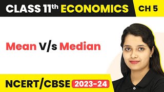 Mean v/s Median - Measures of Central Tendency | Class 11 Statistics for Economics | CBSE 2024-25