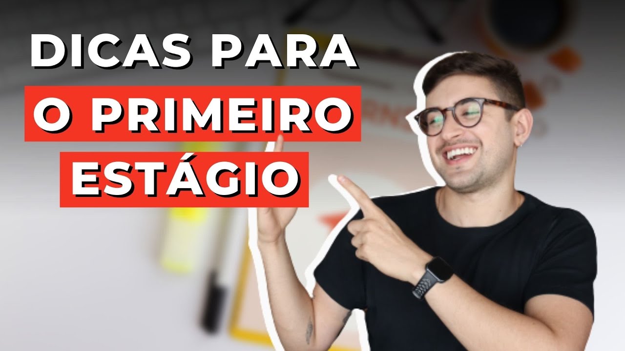 Dicas para ir bem no primeiro estágio