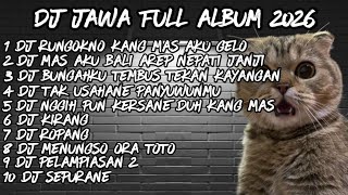 Download lagu DJ JAWA FULL ALBUM  2026 🔥 DJ RUNGOKNO KANG MAS AKU GELO🔥 DJ RASAH BALI X DJ DEMI KOWE mp3