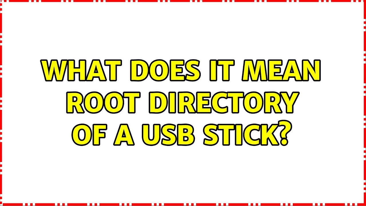 What does it mean root directory of a usb stick