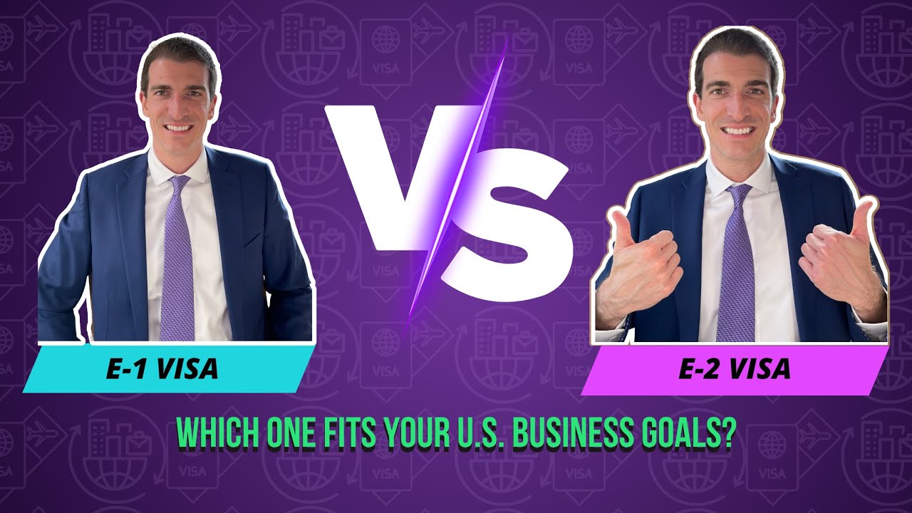 E-1 vs. E-2 Visa: Which One Fits Your U.S. Business Goals?