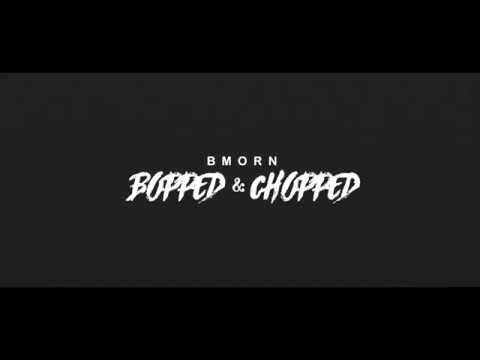 BMORN - BOPPED & CHOPPED Official Music Video