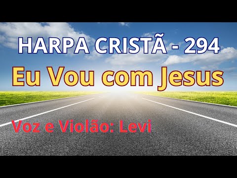Harpa Cristã - 294 - Eu Vou com Jesus - Levi - com letra