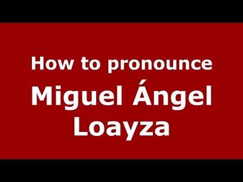 How to pronounce Miguel Ángel Loayza (Spanish/Argentina) - PronounceNames.com