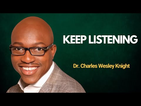 Keep Listening - Dr. Charles Wesley Knight
