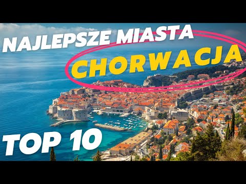 Chorwacja 10 najciekawszych miast to zobaczenia w 5 minut