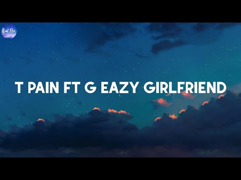 - T Pain ft G-Eazy Girlfriend (Lyrics)