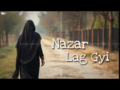 NAZAR LAG GYI - Jappy Bajwa X Jashan Grewal