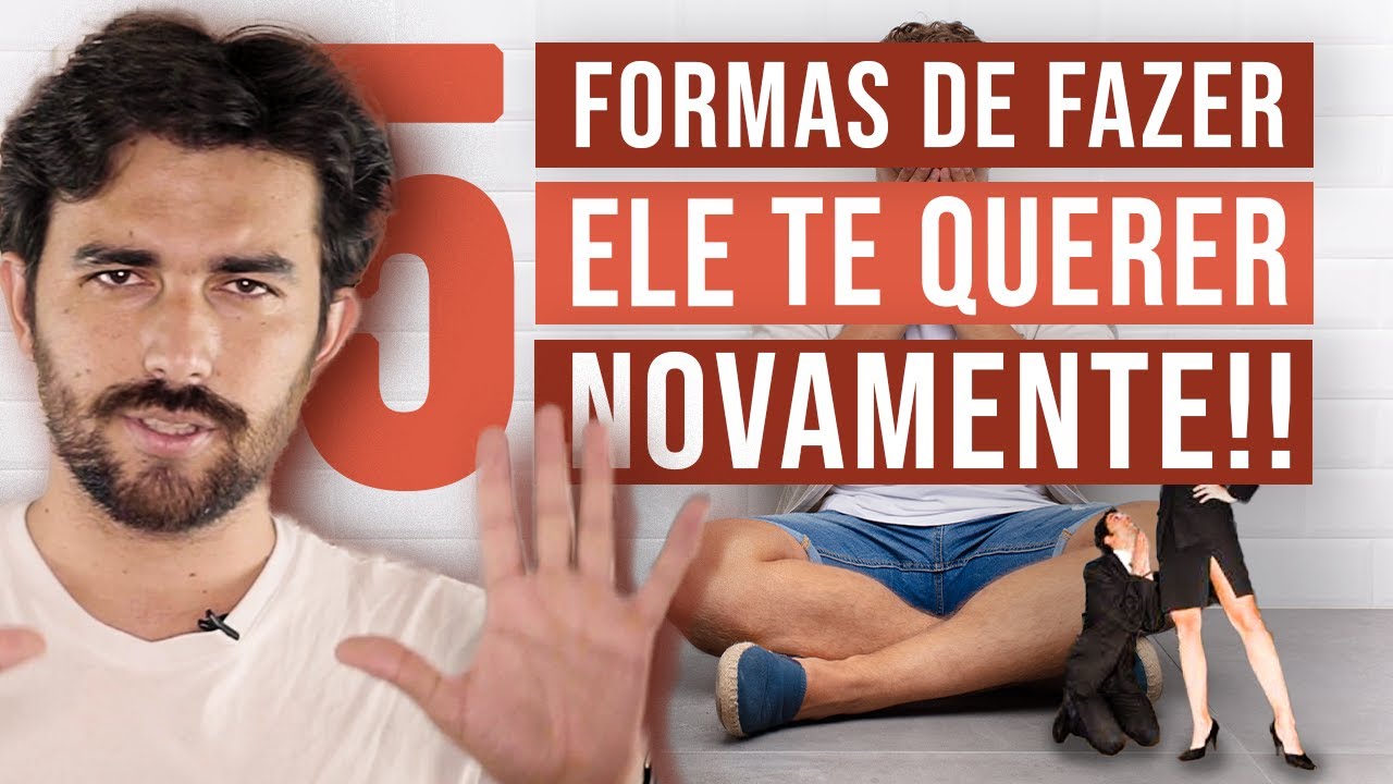 5 FORMAS DE FAZER ELE TE QUERER NOVAMENTE!!