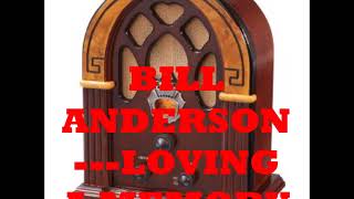 BILL ANDERSON   LOVING A MEMORY