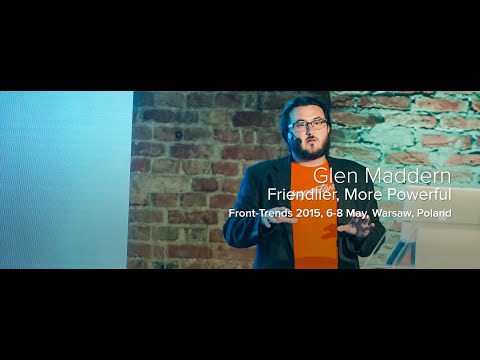 Friendlier, More Powerful – Glen Maddern / Front-Trends 2015, Warsaw, Poland