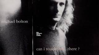 Michael Bolton - Can I Touch You... There ?