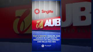 ₱167 A MONTH: SINGLIFE, AUB LAUNCH IN‑APP HEALTH INSURANCE ON HELLOMONEY AND HELLO PAG‑IBIG