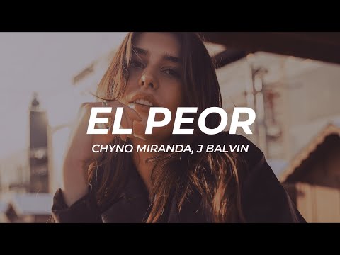 Chyno Miranda, J Balvin - El Peor (Letra/Lyrics)