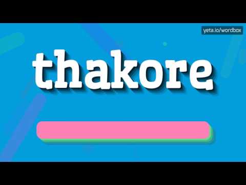 THAKORE - HOW TO PRONOUNCE IT!?