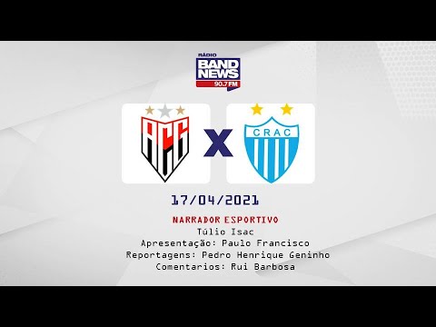 ATLETICO GOIANIENSE X CRAC - CAMPEONATO GOIANO 2021 AO VIVO - BANDNEWS FM GOIÂNIA