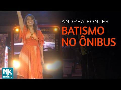 Andrea Fontes - Batismo no Ônibus (Ao Vivo) DVD Andrea Fontes Ao Vivo