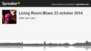 Living Room Blues 23 october 2014 (part 8 of 8, made with Spreaker)