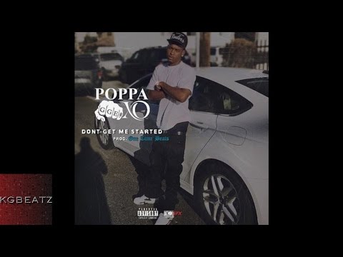 Poppa XO - Dont Get Me Started [Prod. By One Time Beats] [New 2016]