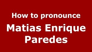 How to pronounce Matias Enrique Paredes