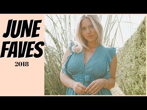 JUNE FAVOURITES 2018 | Elanna Pecherle