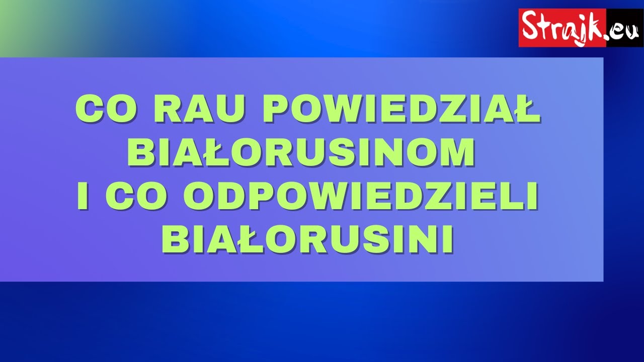 Co Rau ( przybłęda polskojęzyczna ) powiedział Białorusinom, a co oni nam odpowiedzieli