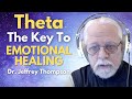 Theta Brainwaves | The Secret To Healing Unconscious Emotional Wounds, Dr. Jeffrey Thompson