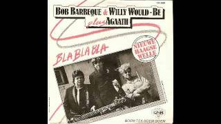 Bla bla bla - Bob Barbeque & Willy Would-Be plus Agaath