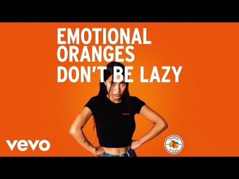 Emotional Oranges Don't Be Lazy