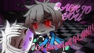 //Back To You// ~A BloodLust GLMV~