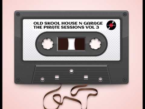 OLD SKOOL HOUSE N GARAGE - THE PIRATE SESSIONS VOL 3