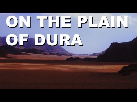 On the plain of Dura