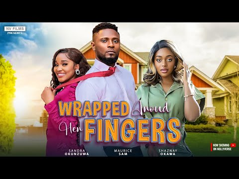 WRAPPED AROUND HER FINGERS - Maurice Sam, Sandra Okunzuwa, Shaznay Okawa- A 2025 Nollywood New Movie
