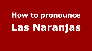 How to pronounce Las Naranjas