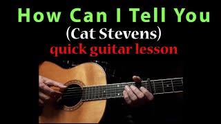 How Can I Tell You (Cat Stevens) - quick guitar lesson