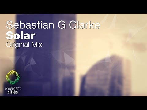 Sebastian G Clarke - Solar [Emergent Cities] (OUT NOW)
