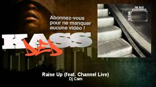 Dj Cam - Raise Up (feat. Channel Live) - Kassded